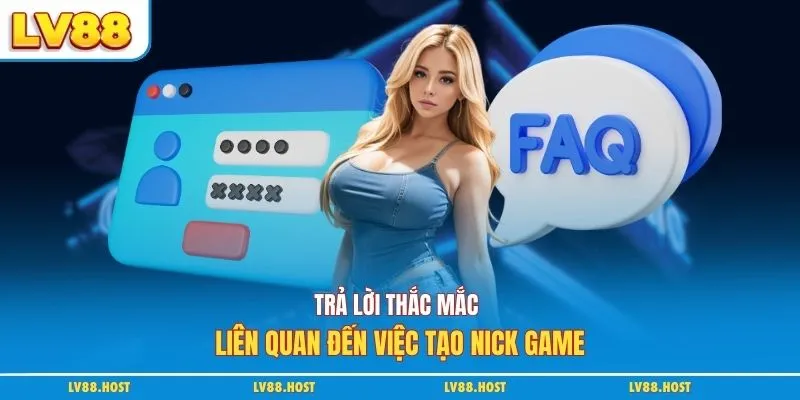 Trả lời thắc mắc liên quan đến việc tạo nick game
