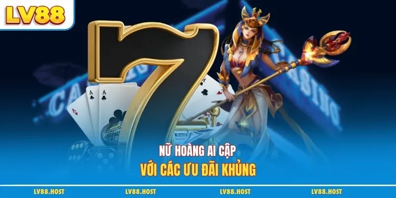 Nữ hoàng Ai Cập với các ưu đãi khủng